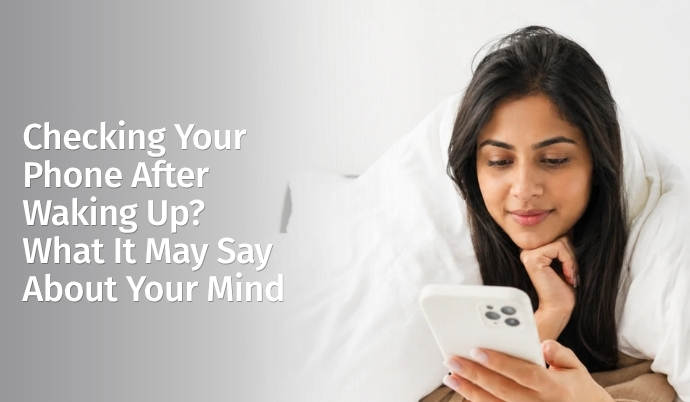 Checking Your Phone After Waking Up? What It May Say About Your Mind